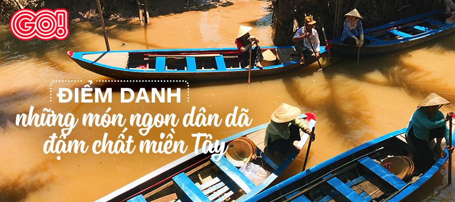 Điểm danh những món ngon dân dã đậm chất miền Tây